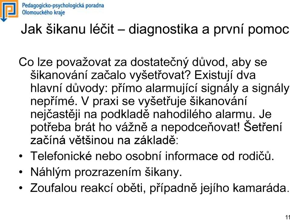 V praxi se vyšetřuje šikanování nejčastěji na podkladě nahodilého alarmu. Je potřeba brát ho vážně a nepodceňovat!