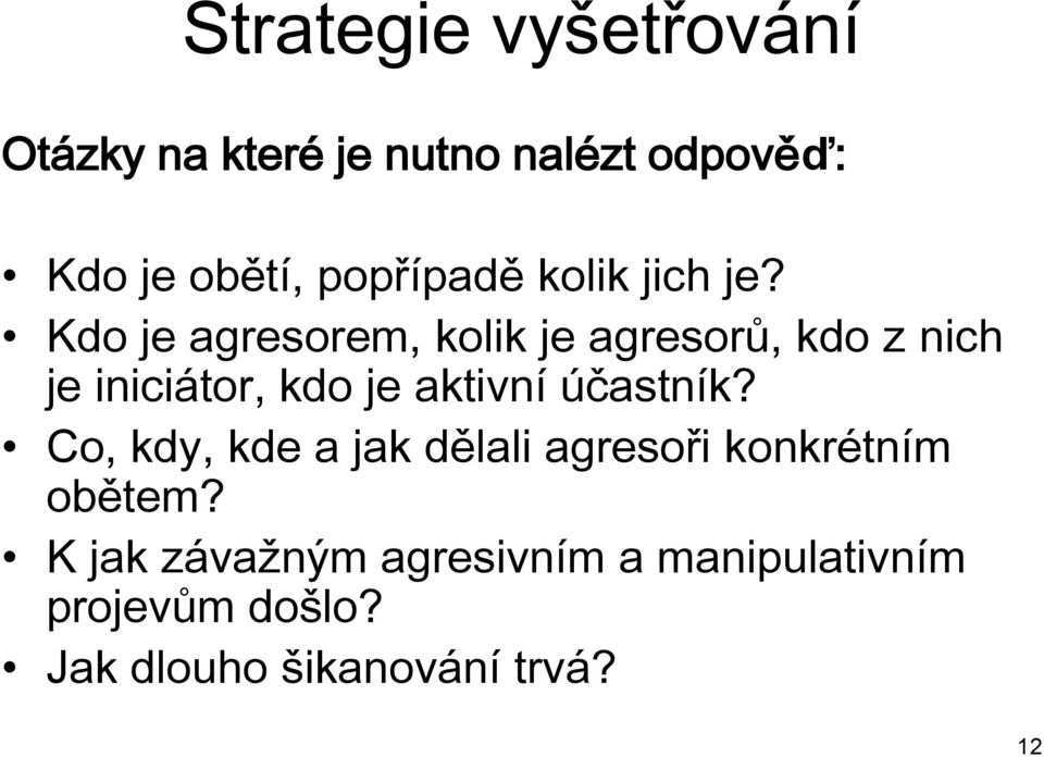 Kdo je agresorem, kolik je agresorů, kdo z nich je iniciátor, kdo je aktivní