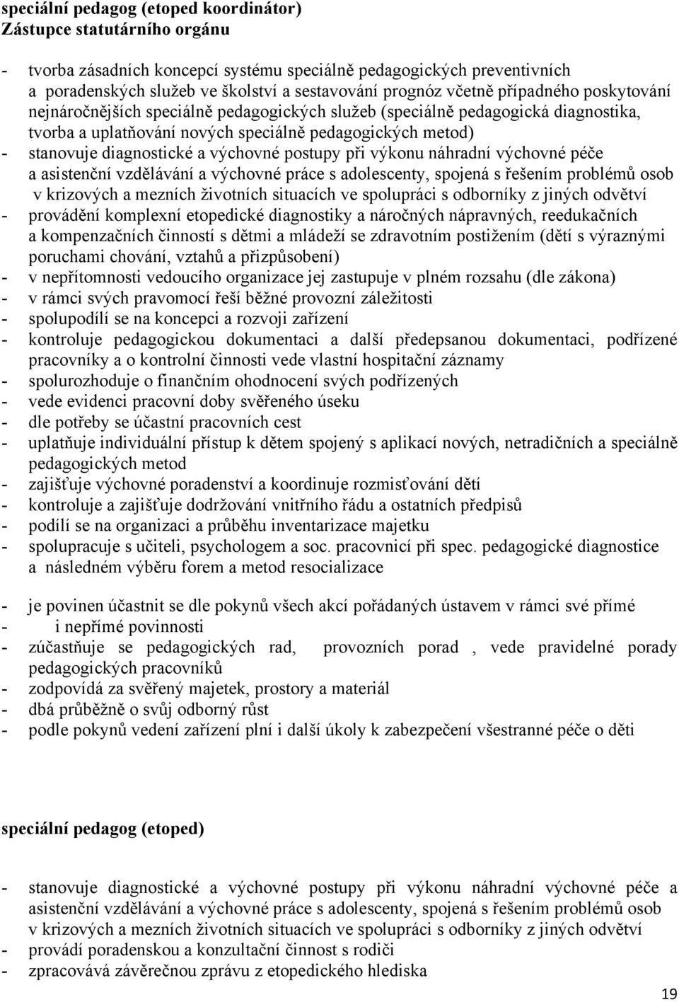 výchovné postupy při výkonu náhradní výchovné péče a asistenční vzdělávání a výchovné práce s adolescenty, spojená s řešením problémů osob v krizových a mezních ţivotních situacích ve spolupráci s