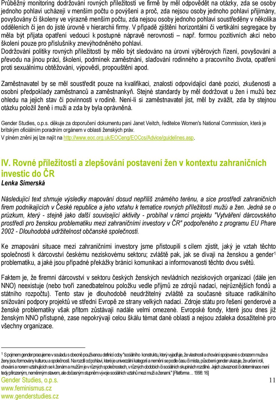 V případě zjištění horizontální či vertikální segregace by měla být přijata opatření vedoucí k postupné nápravě nerovnosti např.