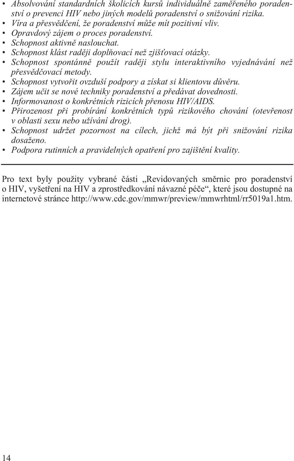 Schopnost spontánnì použít radìji stylu interaktivního vyjednávání než pøesvìdèovací metody. Schopnost vytvoøit ovzduší podpory a získat si klientovu dùvìru.