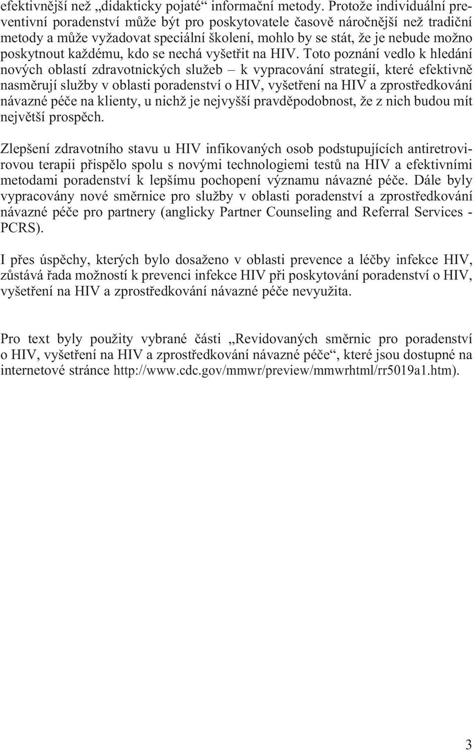 každému, kdo se nechá vyšetøit na HIV.