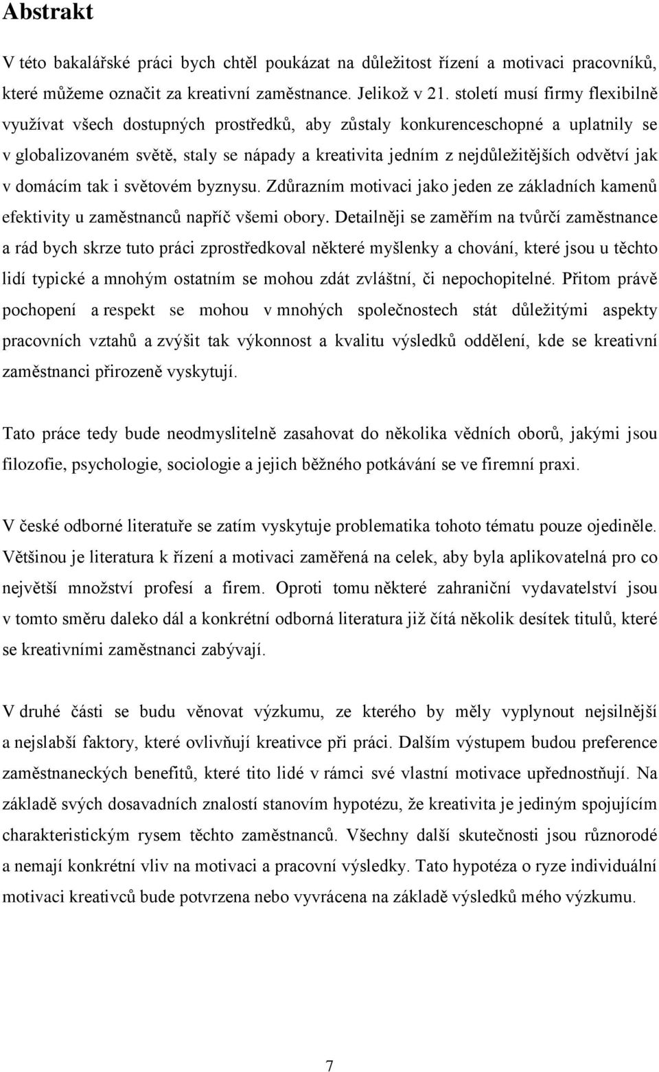 jak v domácím tak i světovém byznysu. Zdůrazním motivaci jako jeden ze základních kamenů efektivity u zaměstnanců napříč všemi obory.