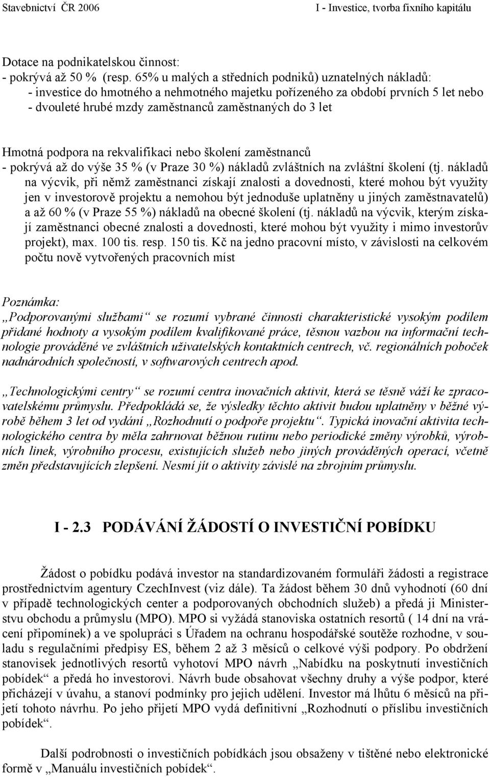 zvláštních na zvláštní školení (tj nákladů na výcvik, při němž zaměstnanci získají znalosti a dovednosti, které mohou být využity jen v investorově projektu a nemohou být jednoduše uplatněny u jiných