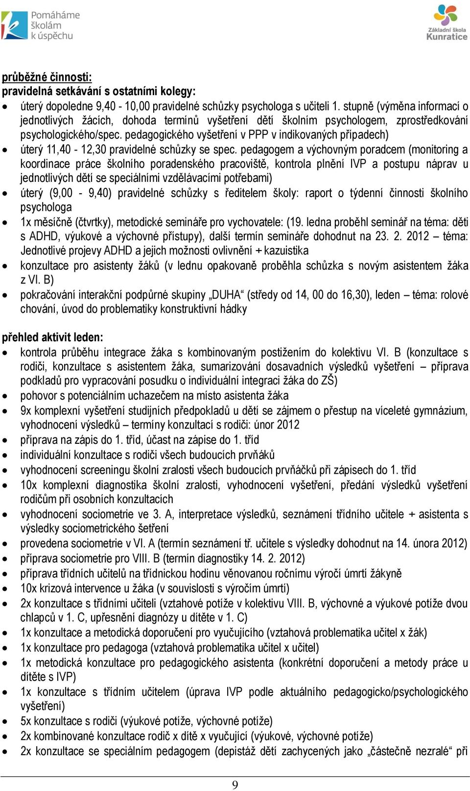 pedagogického vyšetření v PPP v indikovaných případech) úterý 11,40-12,30 pravidelné schůzky se spec.