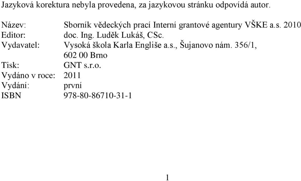 Ing. Luděk Lukáš, CSc. Vydavatel: Vysoká škola Karla Engliše a.s., Šujanovo nám.