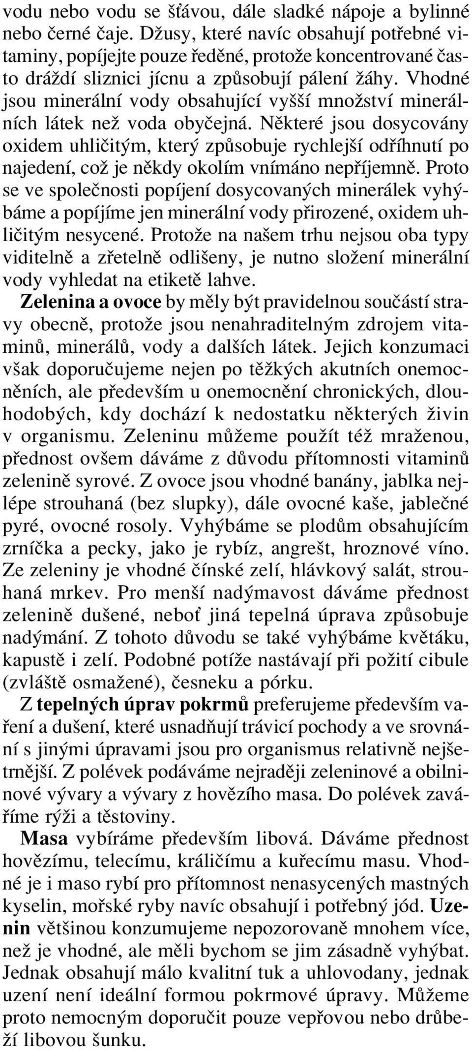 VhodnÈ jsou miner lnì vody obsahujìcì vyööì mnoûstvì miner lnìch l tek neû voda obyëejn.