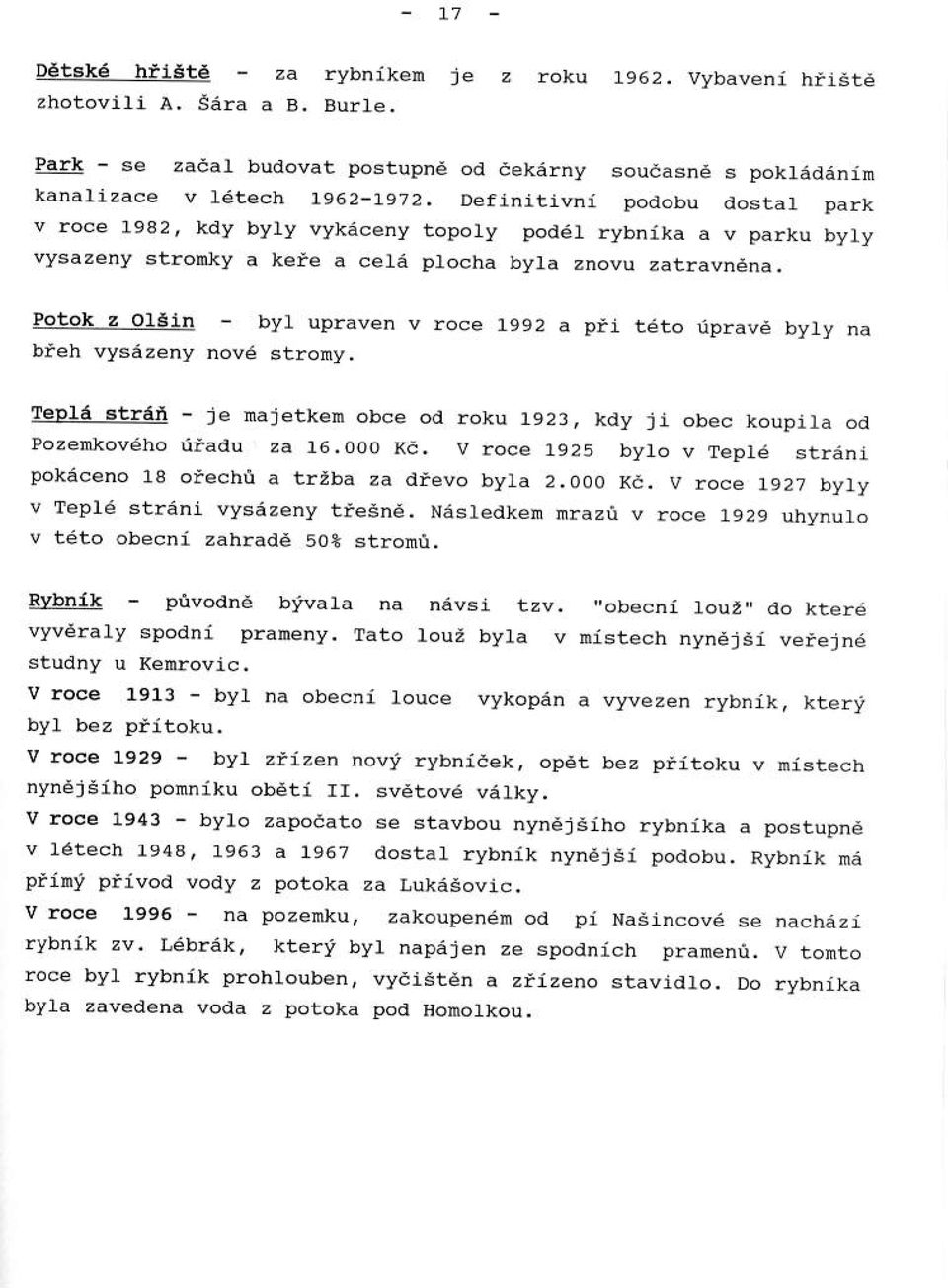 lotok z o13ln - byl upraven v bieh vysezeny nov6 strony. pii 1610 uprave byly na Tepfe stlen - j naletken obce od roku 1923, kaly ji obec koupila od Pozeh*oveho iiadu 2a 16.