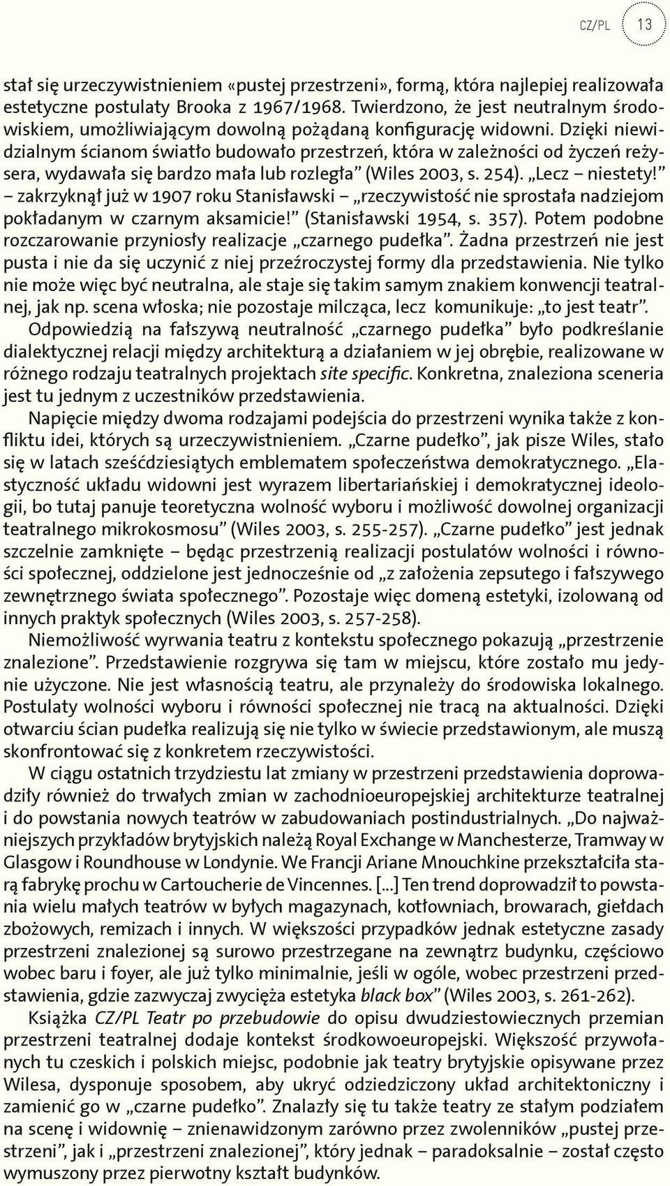 Dzięki niewidzialnym ścianom światło budowało przestrzeń, która w zależności od życzeń reżysera, wydawała się bardzo mała lub rozległa (Wiles 2003, s. 254). Lecz niestety!