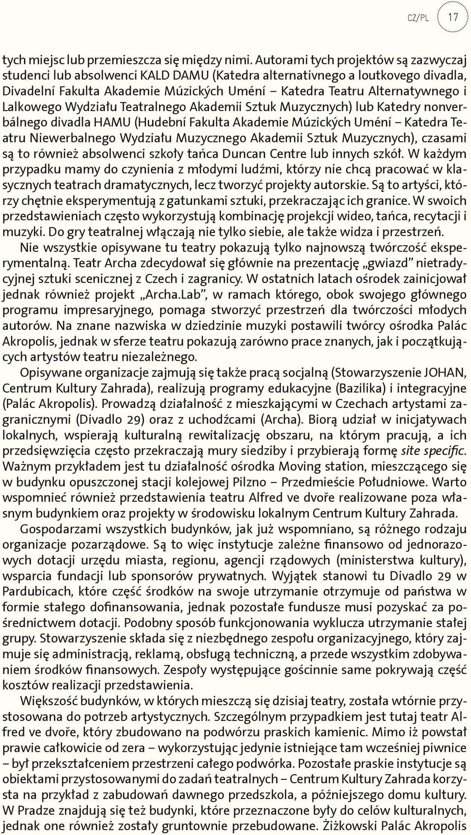 Lalkowego Wydziału Teatralnego Akademii Sztuk Muzycznych) lub Katedry nonverbálnego divadla HAMU (Hudební Fakulta Akademie Múzických Uméní Katedra Teatru Niewerbalnego Wydziału Muzycznego Akademii