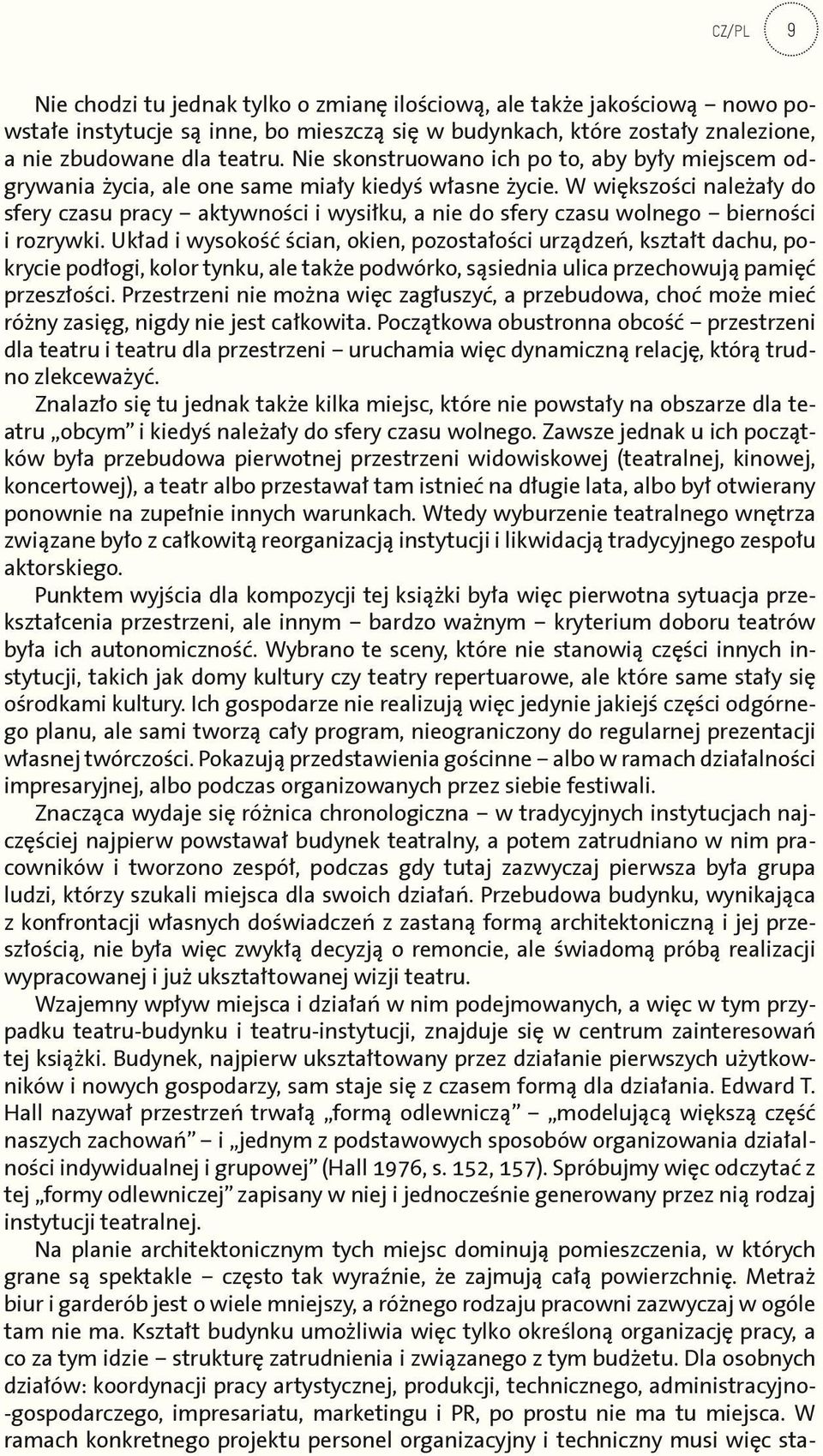 W większości należały do sfery czasu pracy aktywności i wysiłku, a nie do sfery czasu wolnego bierności i rozrywki.