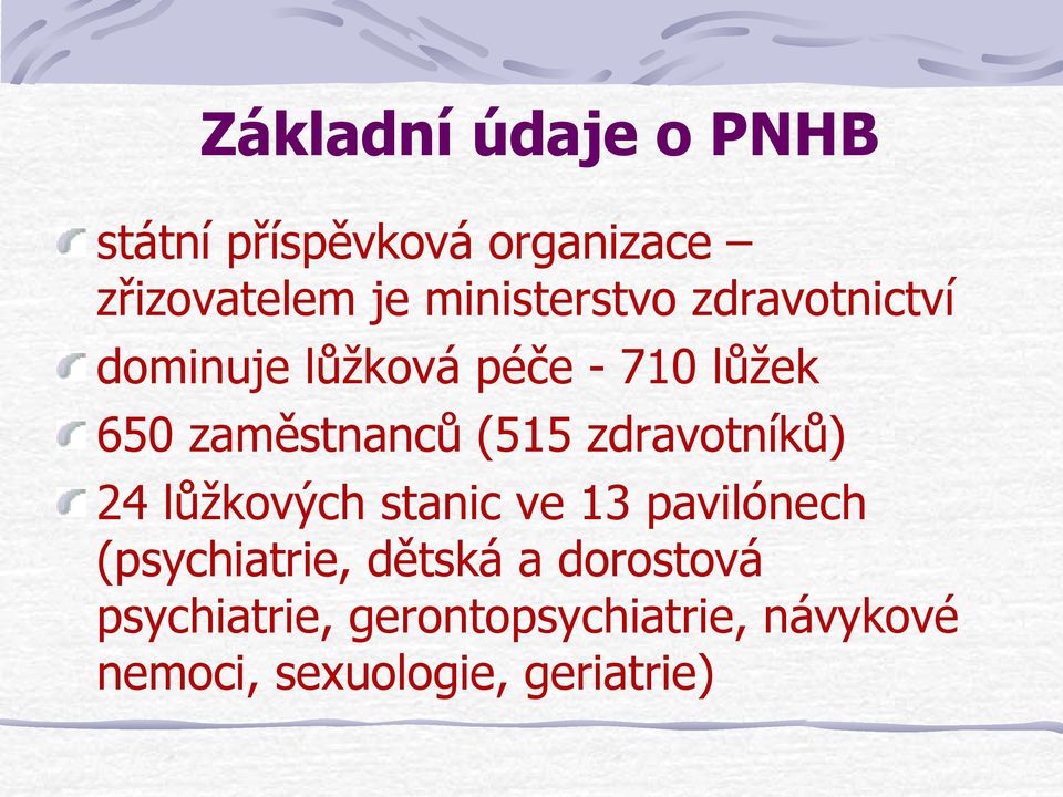 (515 zdravotníků) 24 lůžkových stanic ve 13 pavilónech (psychiatrie, dětská