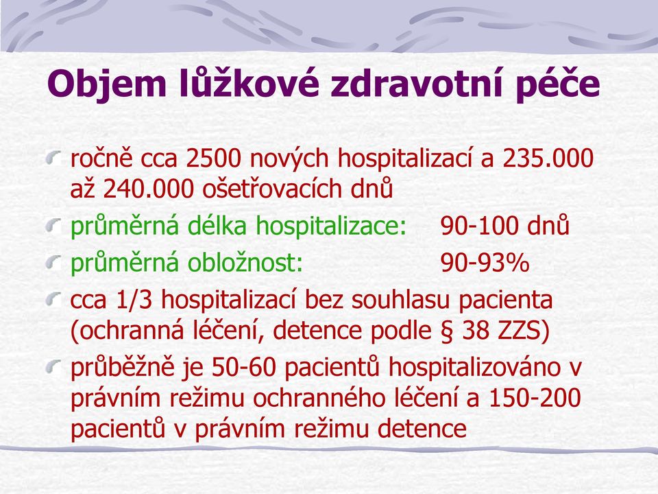 1/3 hospitalizací bez souhlasu pacienta (ochranná léčení, detence podle 38 ZZS) průběžně je