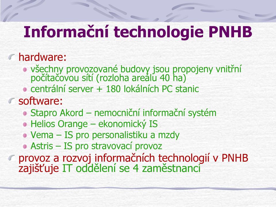 nemocniční informační systém Helios Orange ekonomický IS Vema IS pro personalistiku a mzdy Astris IS