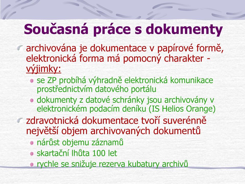 jsou archivovány v elektronickém podacím deníku (IS Helios Orange) zdravotnická dokumentace tvoří suverénně největší