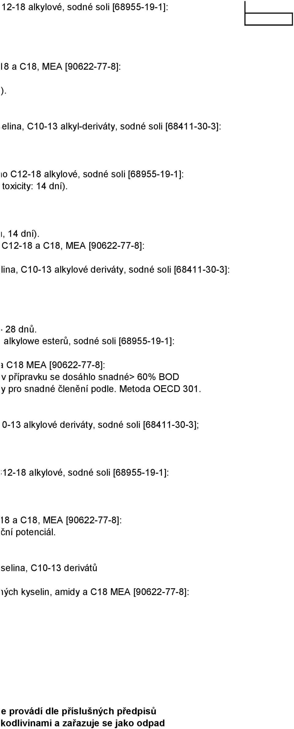 yselin C12-18 a C18, MEA [90622-77-8]: kyselina, C10-13 alkylové deriváty, sodné soli [68411-30-3]: Test) - 28 dnů.