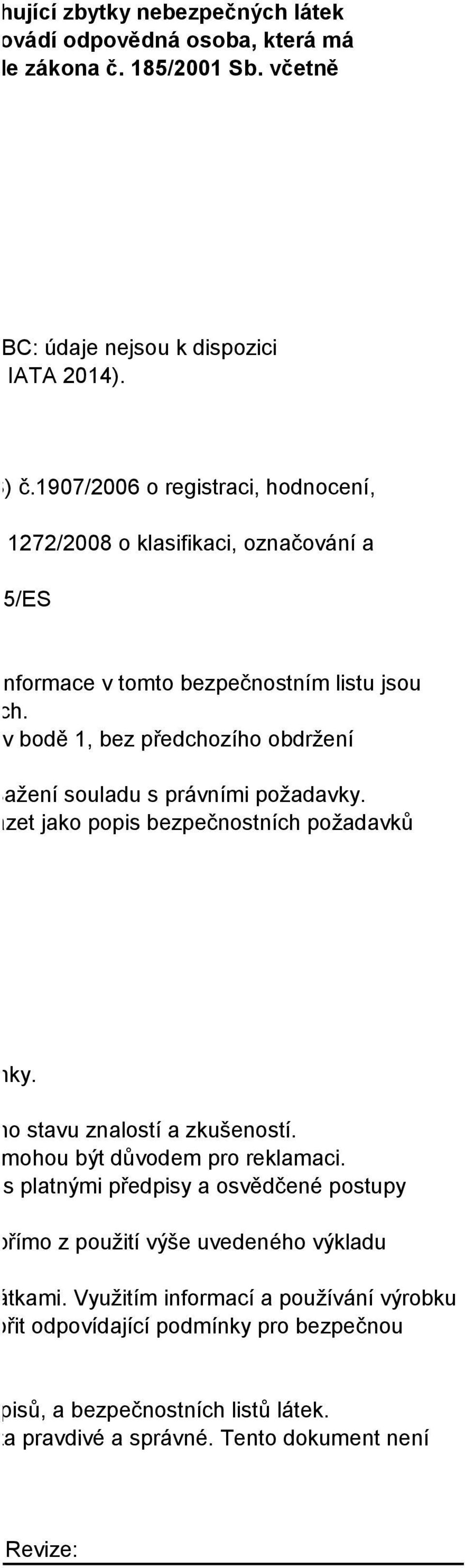 deno v bodě 1, bez předchozího obdržení k dosažení souladu s právními požadavky. zacházet jako popis bezpečnostních požadavků i účinky. asného stavu znalostí a zkušeností.