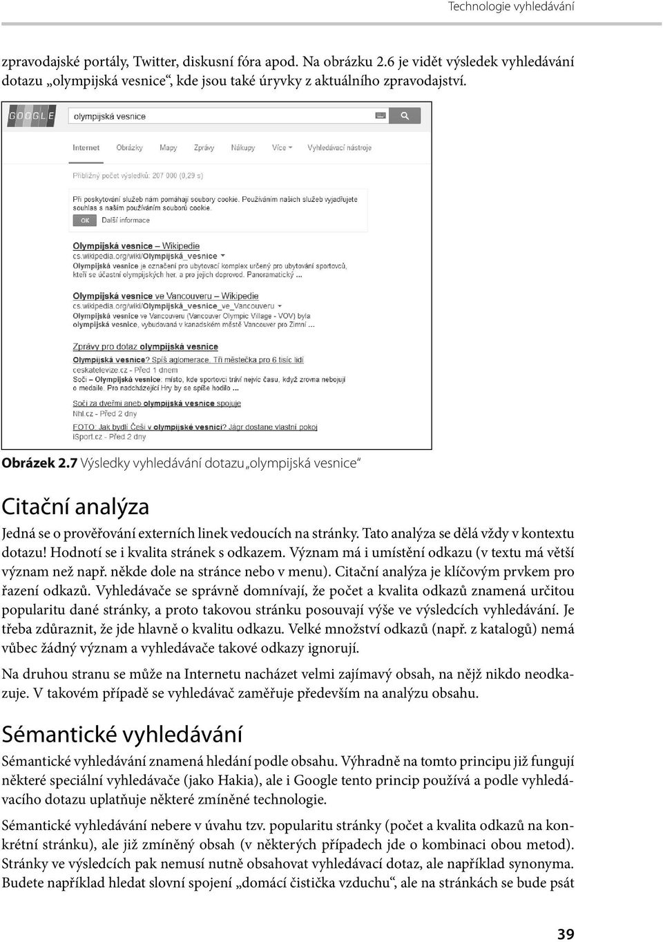 Hodnotí se i kvalita stránek s odkazem. Význam má i umístění odkazu (v textu má větší význam než např. někde dole na stránce nebo v menu). Citační analýza je klíčovým prvkem pro řazení odkazů.