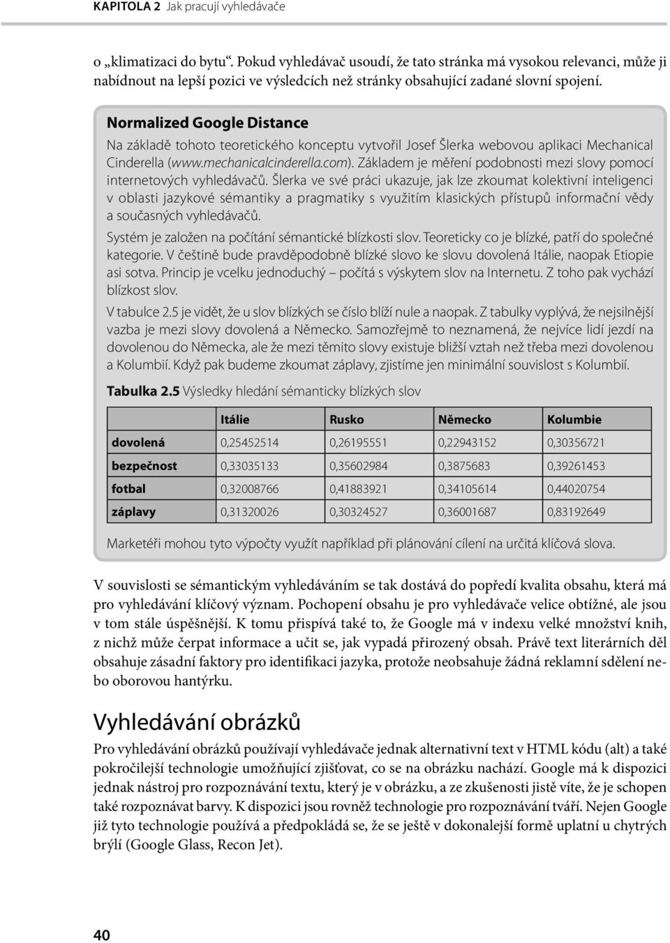 Normalized Google Distance Na základě tohoto teoretického konceptu vytvořil Josef Šlerka webovou aplikaci Mechanical Cinderella (www.mechanicalcinderella.com).