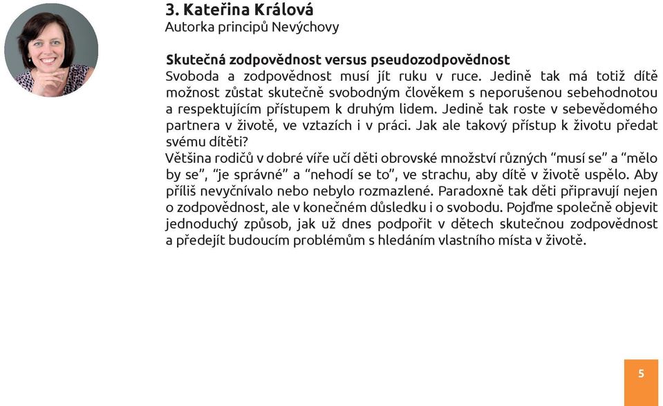 Jedině tak roste v sebevědomého partnera v životě, ve vztazích i v práci. Jak ale takový přístup k životu předat svému dítěti?