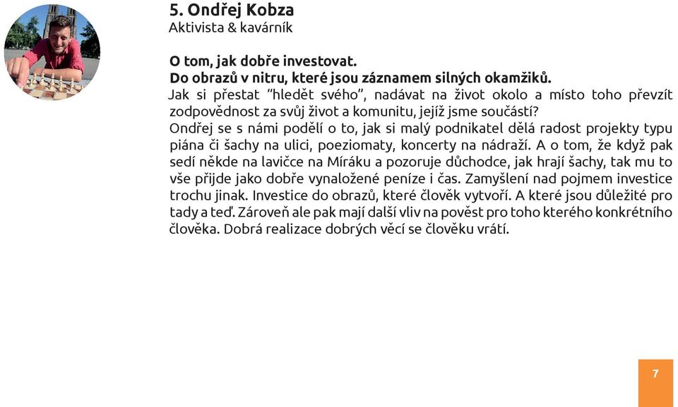 Ondřej se s námi podělí o to, jak si malý podnikatel dělá radost projekty typu piána či šachy na ulici, poeziomaty, koncerty na nádraží.