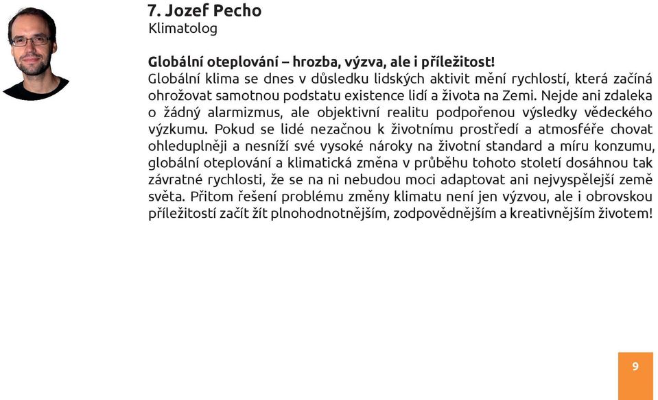 Nejde ani zdaleka o žádný alarmizmus, ale objektivní realitu podpořenou výsledky vědeckého výzkumu.