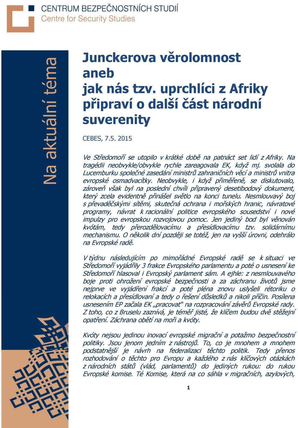 Neobvykle, i když přiměřeně, se diskutovalo, zároveň však byl na poslední chvíli připravený desetibodový dokument, který zcela evidentně přinášel světlo na konci tunelu.