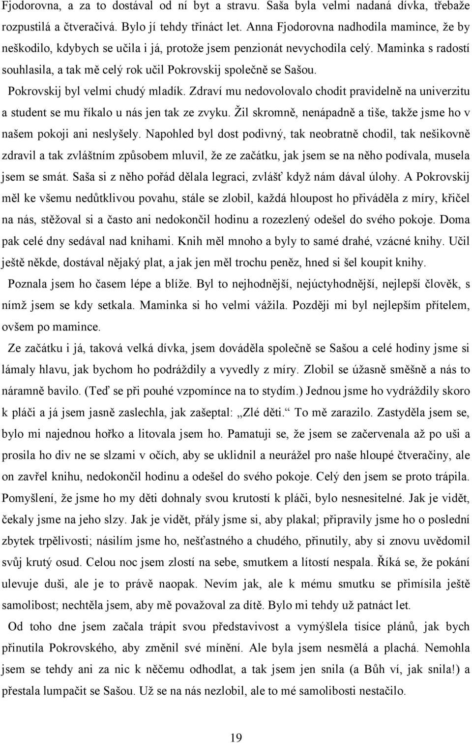 Pokrovskij byl velmi chudý mladík. Zdraví mu nedovolovalo chodit pravidelně na univerzitu a student se mu říkalo u nás jen tak ze zvyku.