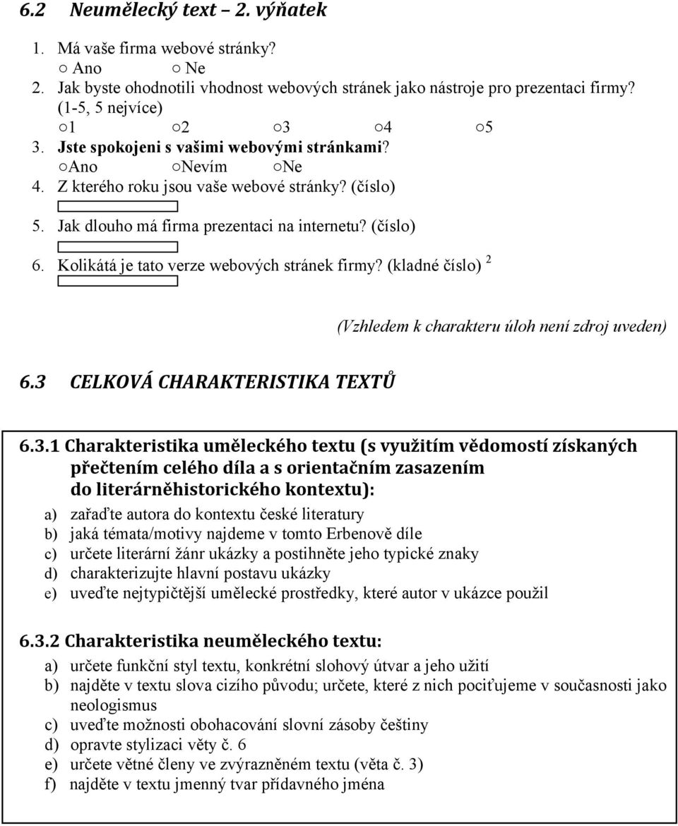 Kolikátá je tato verze webových stránek firmy? (kladné číslo) 2 (Vzhledem k charakteru úloh není zdroj uveden) 6.3 