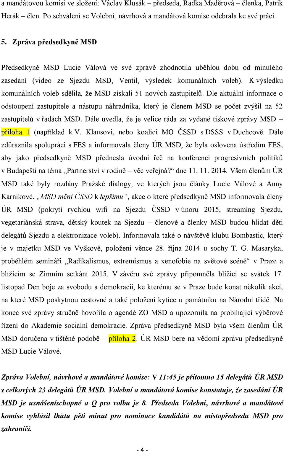 K výsledku komunálních voleb sdělila, že MSD získali 51 nových zastupitelů.