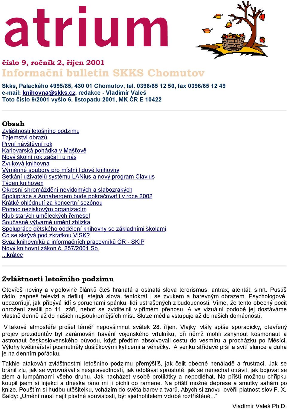 listopadu 2001, MK ČR E 10422 Obsah Zvláštnosti letošního podzimu Tajemství obrazů První návštěvní rok Karlovarská pohádka v Mašťově Nový školní rok začal i u nás Zvuková knihovna Výměnné soubory pro