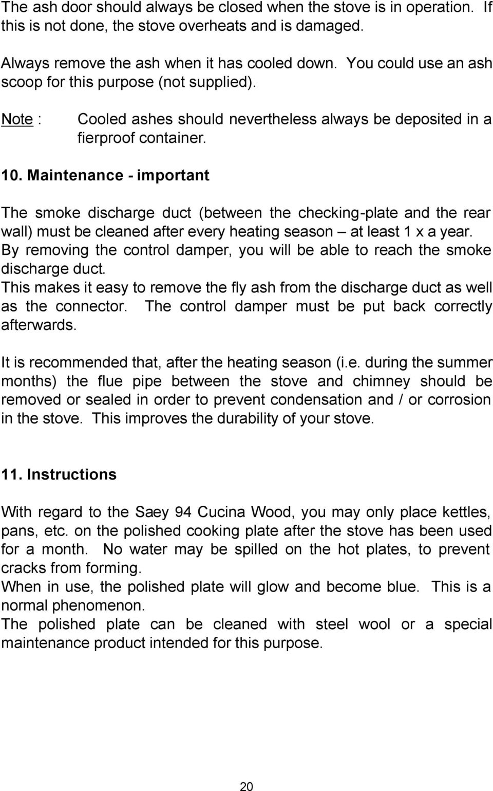 Maintenance - important The smoke discharge duct (between the checking-plate and the rear wall) must be cleaned after every heating season at least 1 x a year.