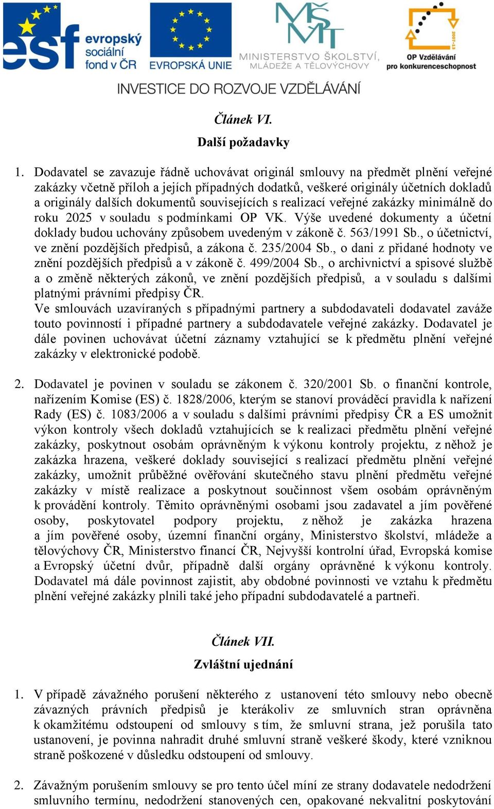 souvisejících s realizací veřejné zakázky minimálně do roku 2025 v souladu s podmínkami OP VK. Výše uvedené dokumenty a účetní doklady budou uchovány způsobem uvedeným v zákoně č. 563/1991 Sb.