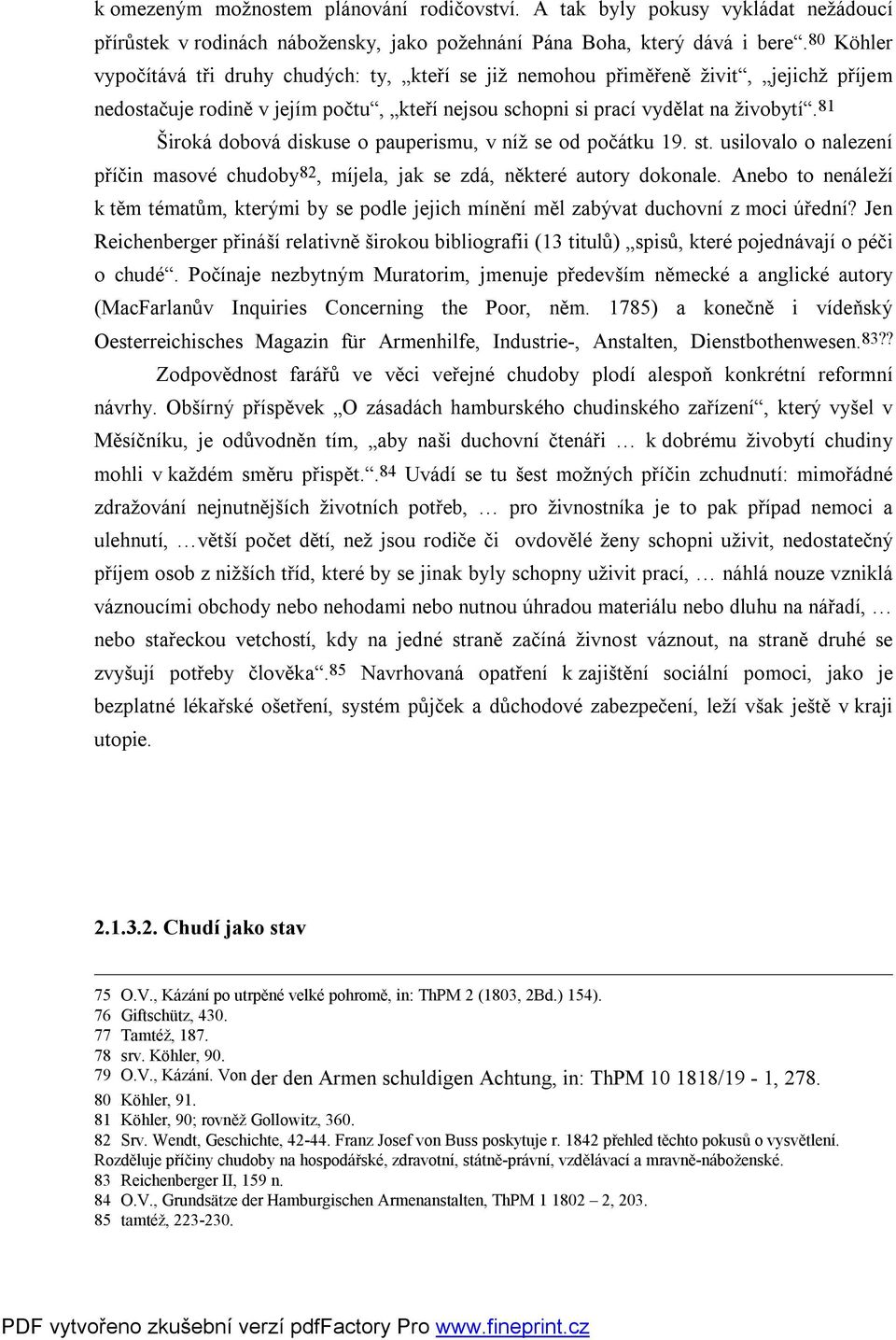 81 Široká dobová diskuse o pauperismu, v níž se od počátku 19. st. usilovalo o nalezení příčin masové chudoby82, míjela, jak se zdá, některé autory dokonale.