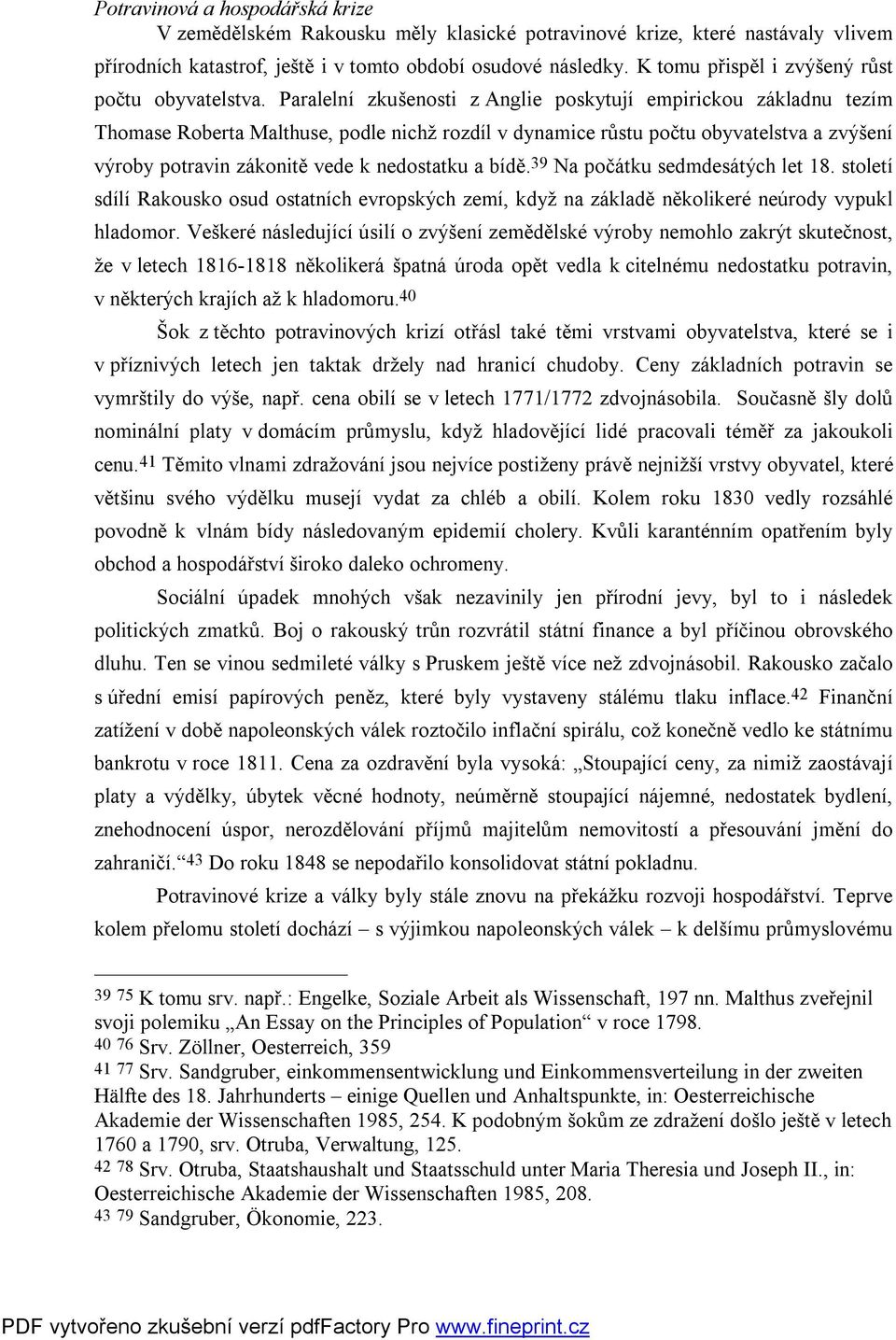 Paralelní zkušenosti z Anglie poskytují empirickou základnu tezím Thomase Roberta Malthuse, podle nichž rozdíl v dynamice růstu počtu obyvatelstva a zvýšení výroby potravin zákonitě vede k nedostatku