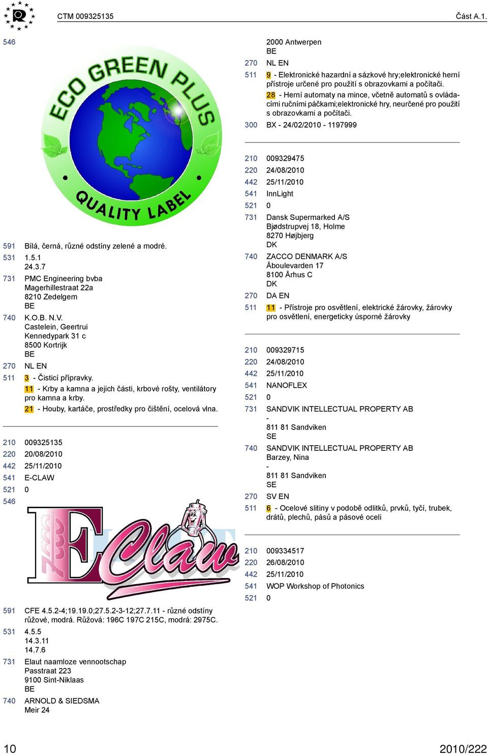 21 - Houby, kartáče, prostředky pro čištění, ocelová vlna. 9325135 22 2/8/21 E-CLAW 591 CFE 4.5.2-4;19.19.;27.5.2-3-12;27.7.11 - různé odstíny růžové, modrá. Růžová: 196C 197C 215C, modrá: 2975C. 4.5.5 14.