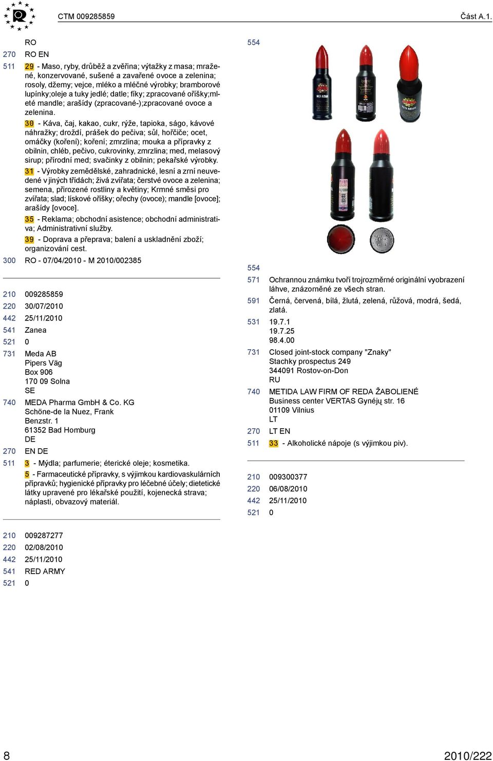 lupínky;oleje a tuky jedlé; datle; fíky; zpracované oříšky;mleté mandle; arašídy (zpracované-);zpracované ovoce a zelenina.