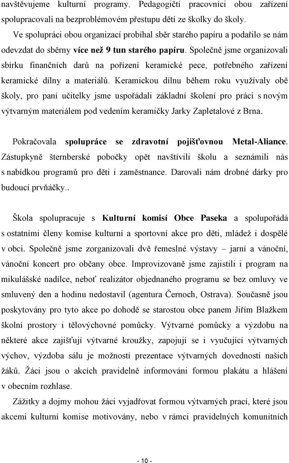 Společně jsme organizovali sbírku finančních darů na pořízení keramické pece, potřebného zařízení keramické dílny a materiálů.