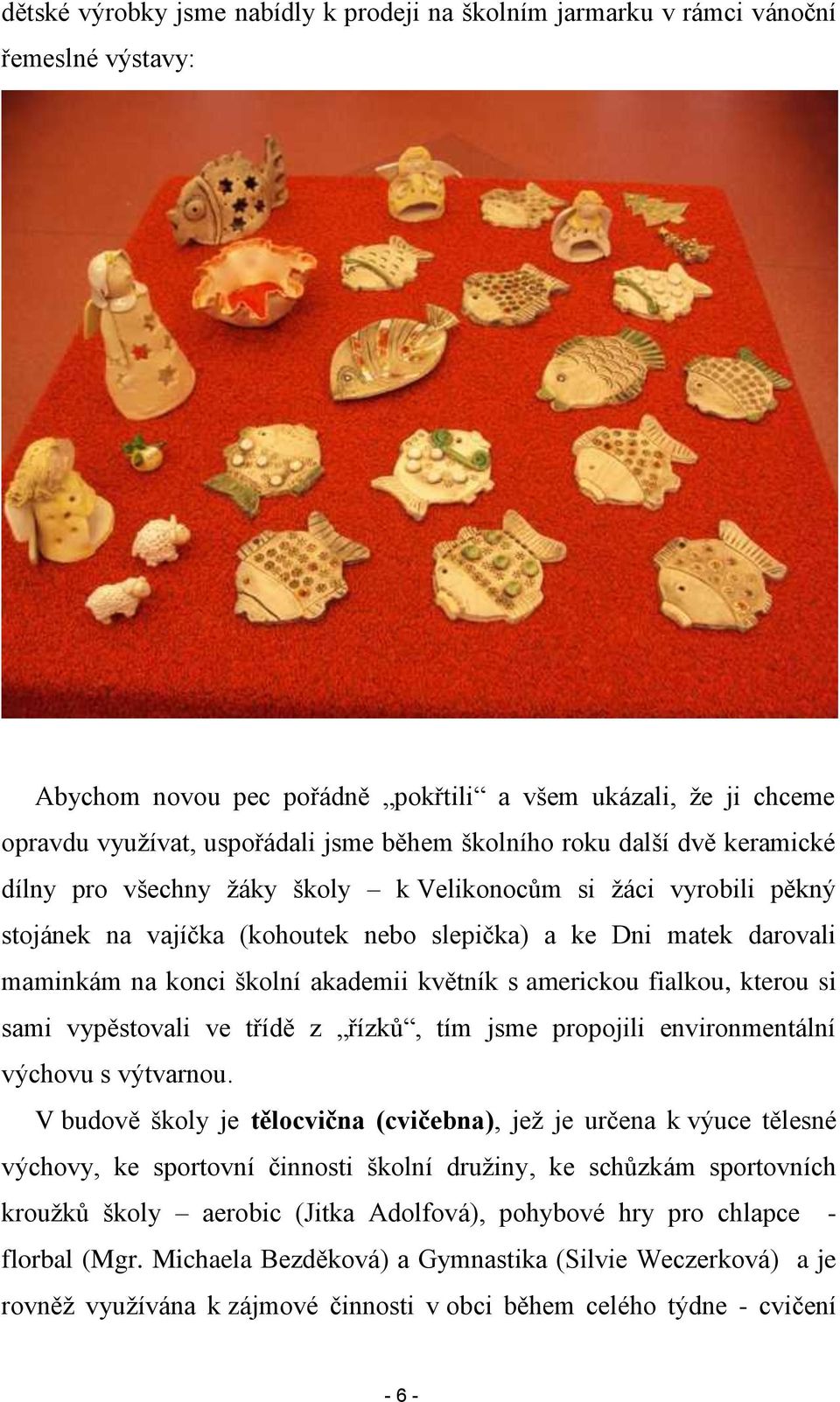 akademii květník s americkou fialkou, kterou si sami vypěstovali ve třídě z řízků, tím jsme propojili environmentální výchovu s výtvarnou.