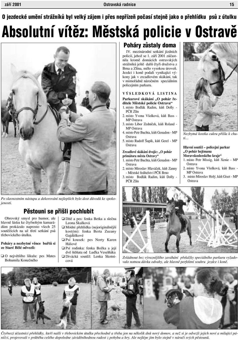 Jezdci i koně podali vynikající výkony jak v zrcadlovém skákání, tak v mimořádně náročném speciálním policejním parkuru.