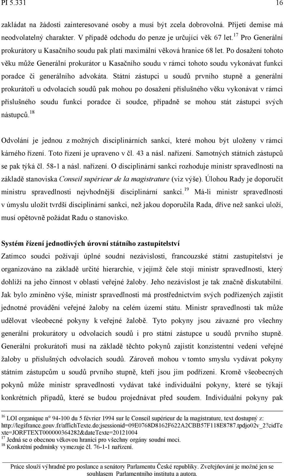 Po dosažení tohoto věku může Generální prokurátor u Kasačního soudu v rámci tohoto soudu vykonávat funkci poradce či generálního advokáta.