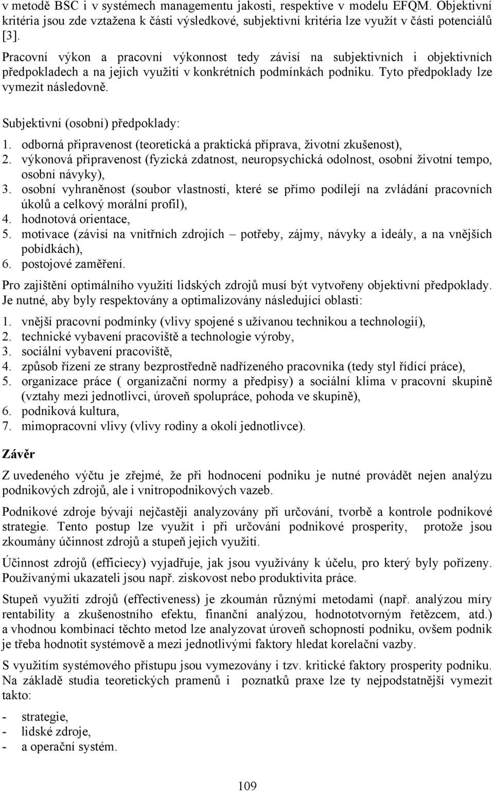 Subjektivní (osobní) předpoklady: 1. odborná připravenost (teoretická a praktická příprava, životní zkušenost), 2.