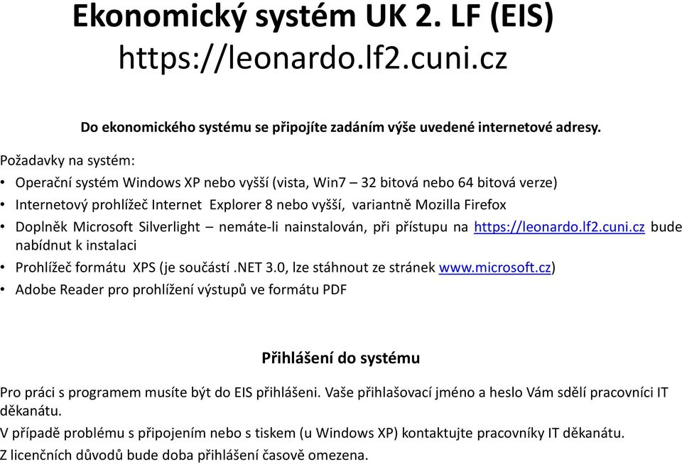 nemáte-li nainstalován, při přístupu na https://leonardo.lf2.cuni.cz bude nabídnut k instalaci Prohlížeč formátu XPS (je součástí.net 3.0, lze stáhnout ze stránek www.microsoft.