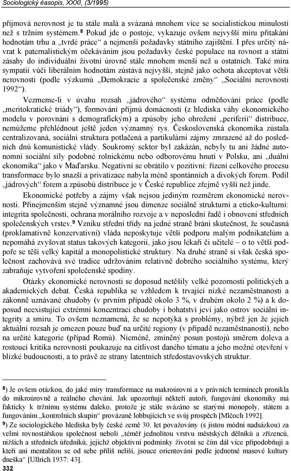 I přes určitý návrat k paternalistickým očekáváním jsou požadavky české populace na rovnost a státní zásahy do individuální životní úrovně stále mnohem menší než u ostatních.