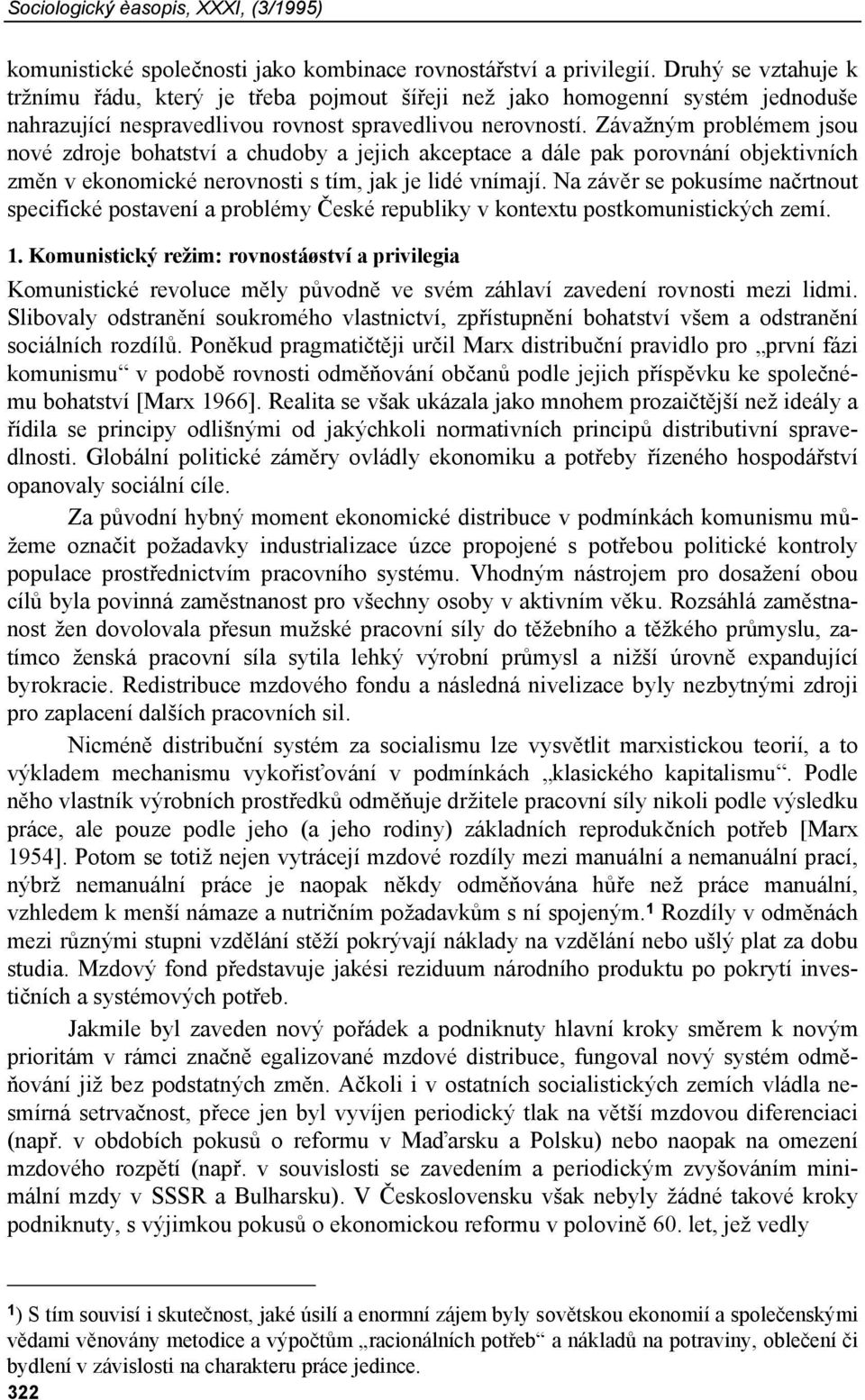 Závažným problémem jsou nové zdroje bohatství a chudoby a jejich akceptace a dále pak porovnání objektivních změn v ekonomické nerovnosti s tím, jak je lidé vnímají.