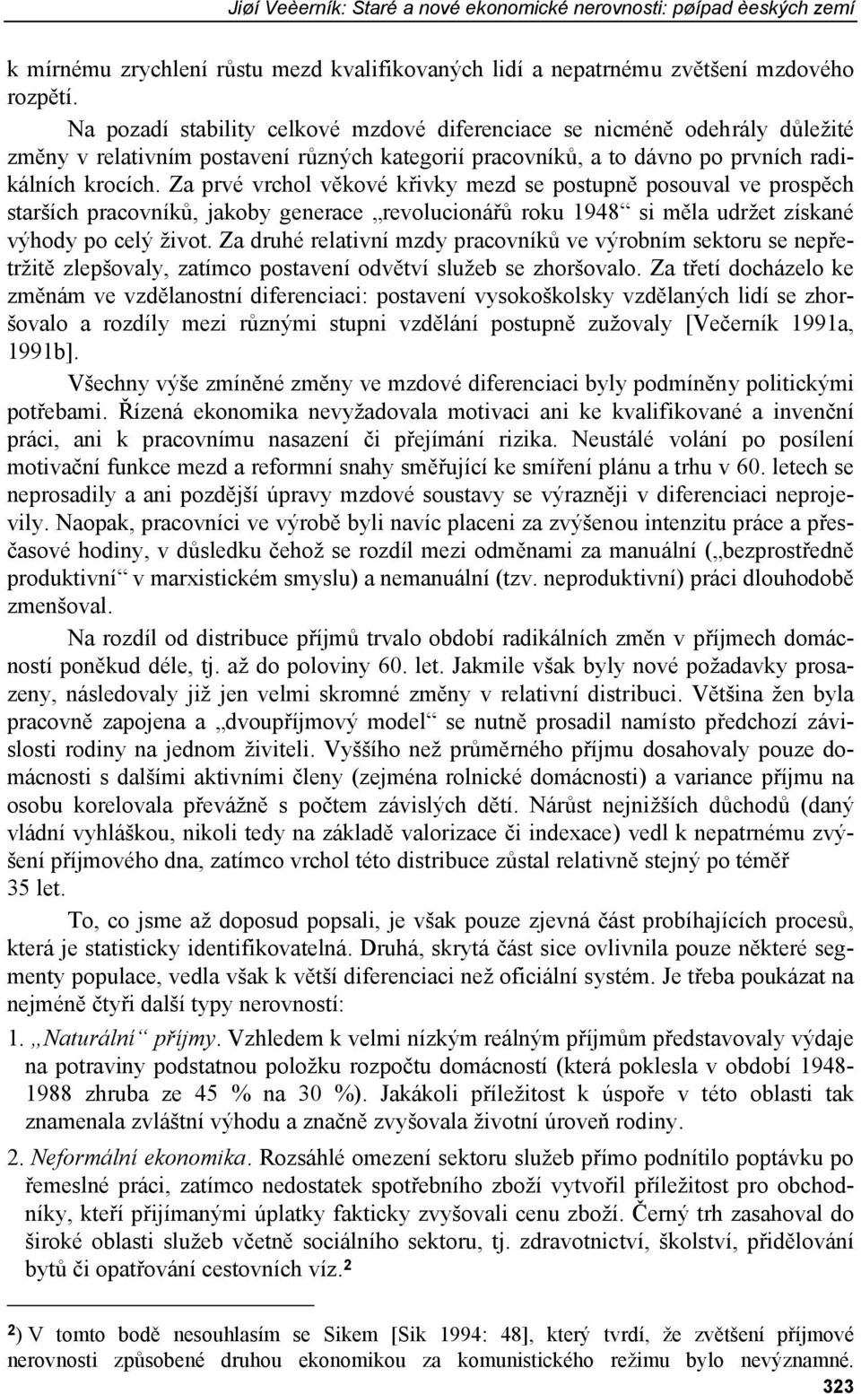 Za prvé vrchol věkové křivky mezd se postupně posouval ve prospěch starších pracovníků, jakoby generace revolucionářů roku 1948 si měla udržet získané výhody po celý život.