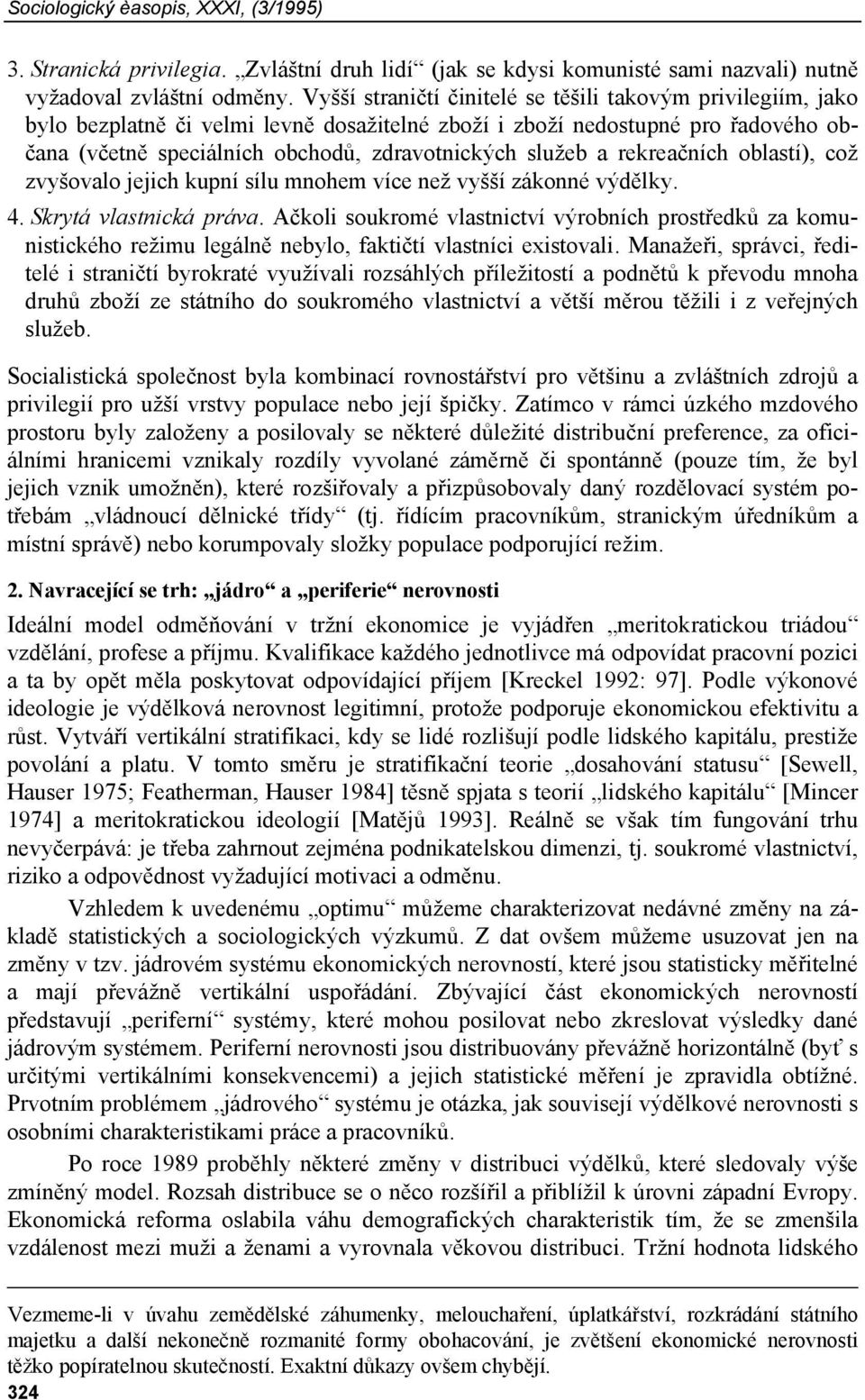 a rekreačních oblastí), což zvyšovalo jejich kupní sílu mnohem více než vyšší zákonné výdělky. 4. Skrytá vlastnická práva.