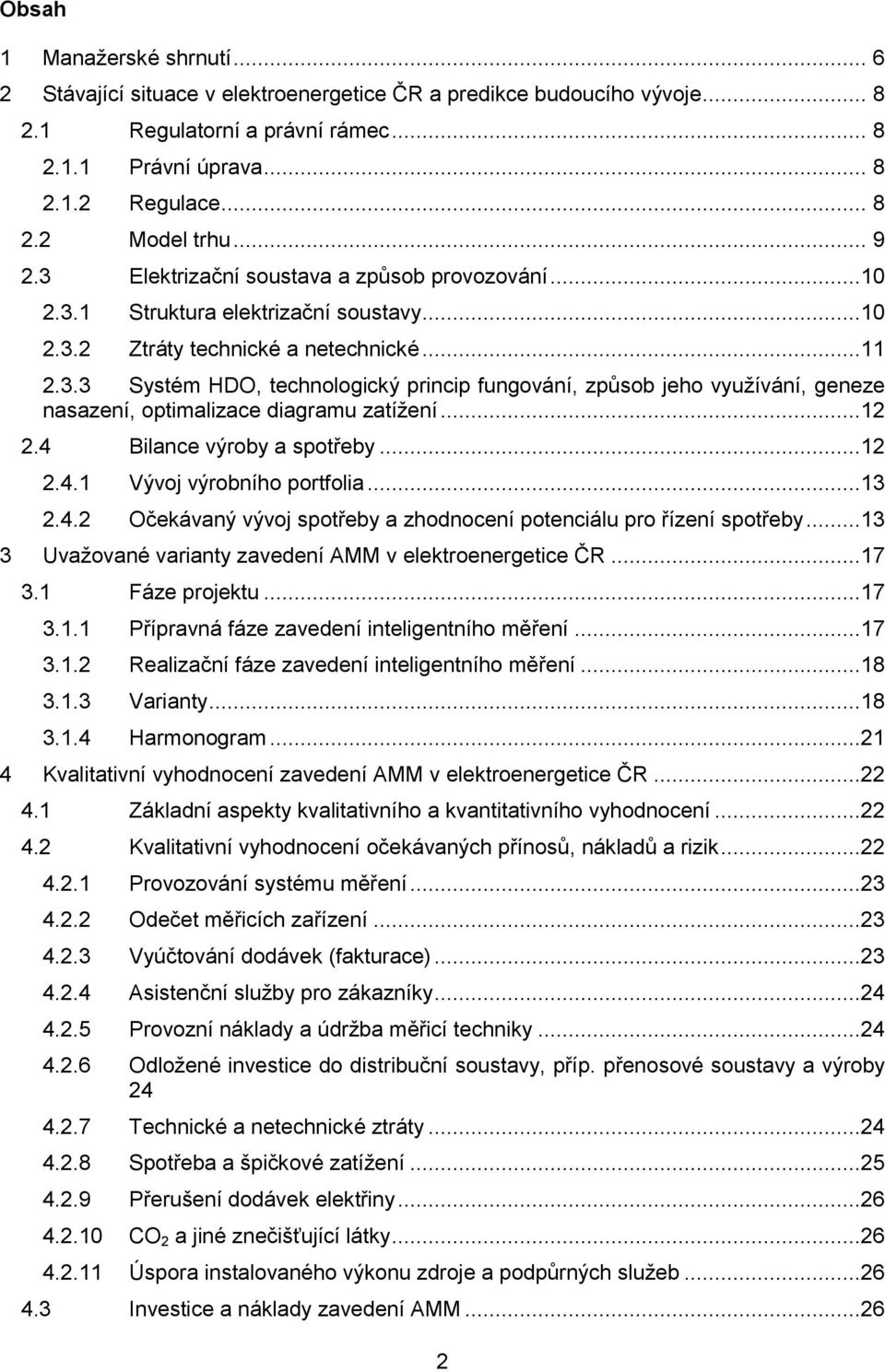 ..12 2.4 Bilance výroby a spotřeby...12 2.4.1 Vývoj výrobního portfolia...13 2.4.2 Očekávaný vývoj spotřeby a zhodnocení potenciálu pro řízení spotřeby.