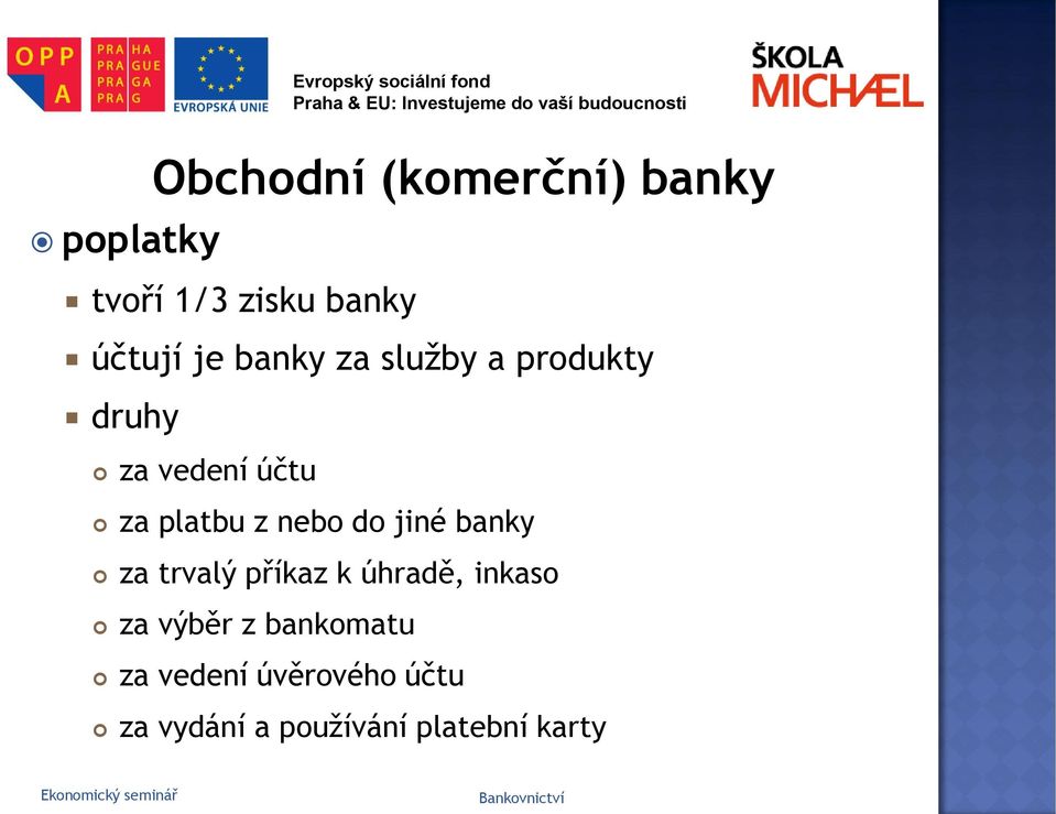 jiné banky za trvalý příkaz k úhradě, inkaso za výběr z bankomatu za