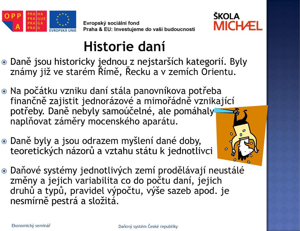 Daně nebyly samoúčelné, ale pomáhaly naplňovat záměry mocenského aparátu.